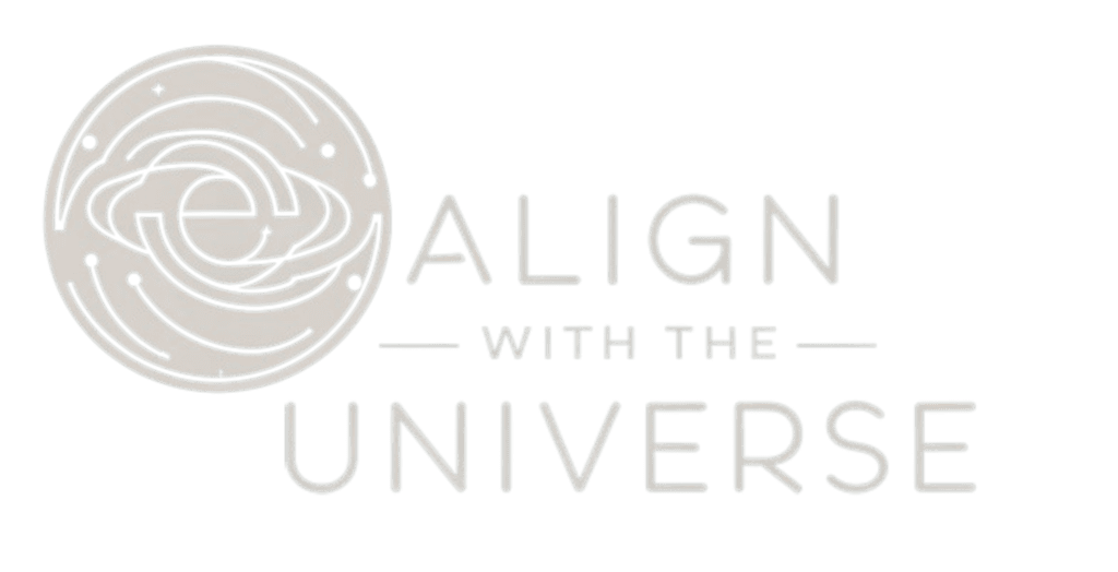 ALIGN WITH the UNIVERSE